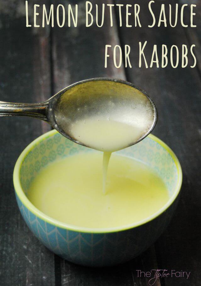 Creamy Lemon Butter Sauce and tips for great kabobs | The TipToe Fairy
