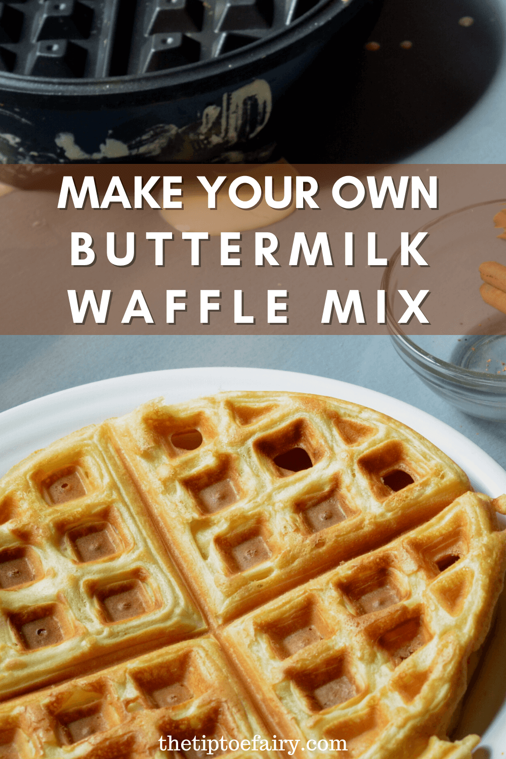 Make Your Own Buttermilk Waffle Mix (no Eggs needed!) The TipToe Fairy